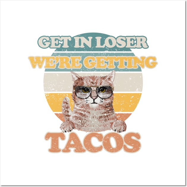 Original White - Get in Loser We are Getting Tacos Wall Art by FFAFFF